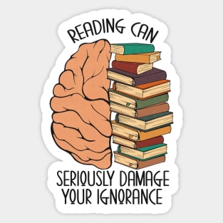 Reading Can Seriously Damage Your Ignorance Sticker